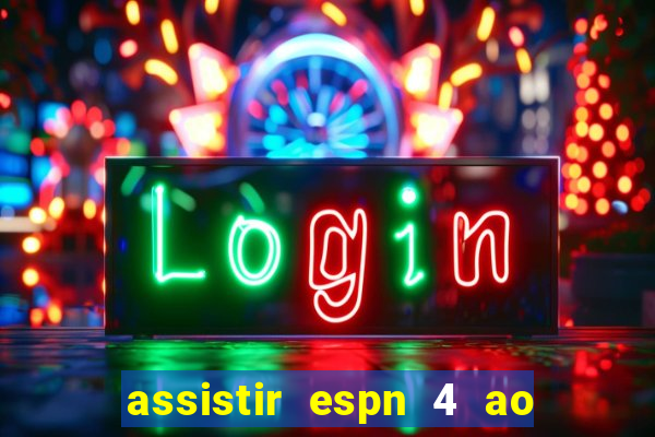 assistir espn 4 ao vivo gratis